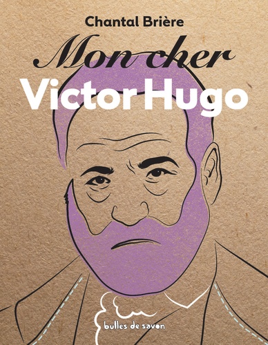Chantal Brière - Mon cher Victor Hugo.
