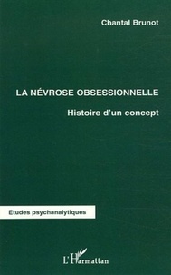 Chantal Brunot - La névrose obsessionnelle - Histoire d'un concept.