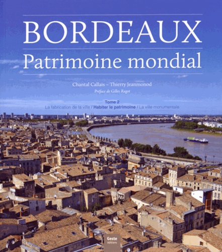 Chantal Callais et Thierry Jeanmonod - Bordeaux, patrimoine mondial - Tome 2, Habiter le patrimoine.