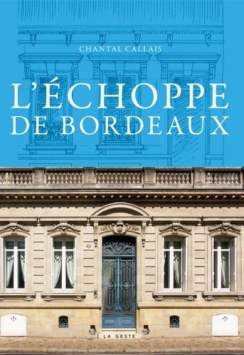 Chantal Callais - L'échoppe de Bordeaux - Patrimoine mondial de l'humanité.