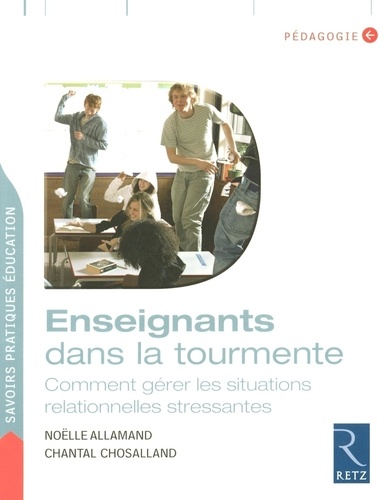 Enseignants dans la tourmente. Comment gérer les situations relationnelles stressantes