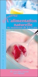 Chantal Clergeaud et Lionel Clergeaud - Découvrez l'alimentation naturelle du nourrisson de 0 à 2 ans.