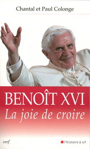 Chantal Colonge et Paul Colonge - Benoit XVI - La joie de croire.