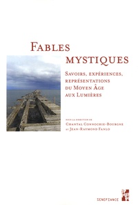 Chantal Connochie-Bourgne et Jean-Raymond Fanlo - Fables mystiques - Savoirs, expériences, représentations du Moyen Age aux Lumières.