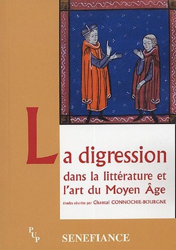 La digression. Dans la littérature et l'art du Moyen Age, Actes du 29e colloque du CUER MA 19, 20 et 21 février 2004