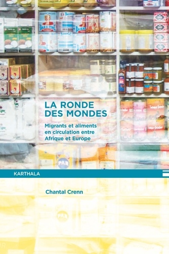 Chantal Crenn - La ronde des mondes - Migrants et aliments en circulation en Afrique et en Europe.