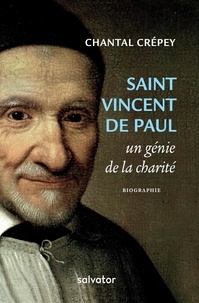Chantal Crépey - Saint Vincent de Paul - Un génie de la charité.