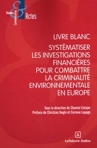 Livre blanc : systématiser les investigations financières pour combattre la criminalité environnementale en Europe
