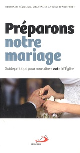 Chantal d' Audiffret et Antoine d' Audiffret - Préparons notre mariage - Guide pratique pour nous dire "oui" à l'Eglise.