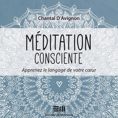 Chantal D'Avignon et Danièle Panneton - Méditation consciente - Tome 2 - Apprenez le langage de votre cœur.