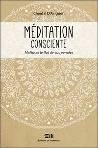 Chantal D' Avignon - Méditation consciente - Maîtrisez le flot de vos pensées.