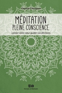 Chantal D' Avignon - Méditation pleine conscience - Laissez votre coeur guider vos décisions.