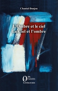 Chantal Danjou - L'Ombre et le ciel - Le Ciel et l'ombre.