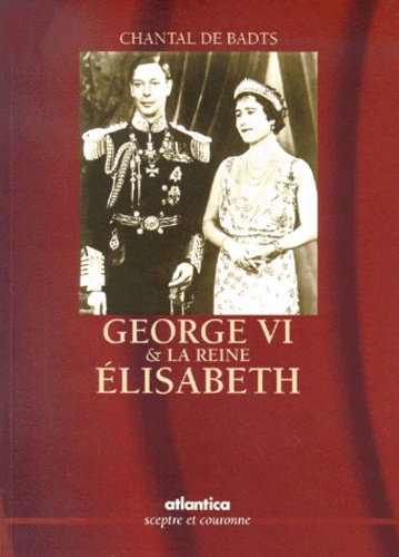 Chantal de Badts - George Vi Et La Reine Elisabeth.