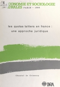 Chantal de Crisenoy et  Station d'économie et sociolog - Les quotas laitiers en France : une approche juridique.