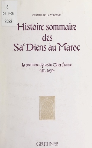 Histoire sommaire des Sa'diens au Maroc. La première dynastie chérifienne, 1511-1659
