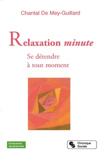 Chantal de Mey-Guillard - Relaxations minute - Se détendre à tout moment.