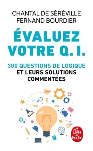 Evaluez votre Q.I. 300 questions de logique et leurs solutions commentées