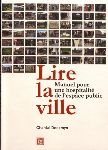 Chantal Deckmyn - Lire la ville - Manuel pour une hospitalité de l'espace public.