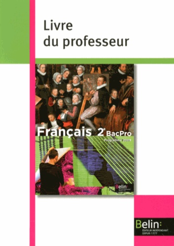 Chantal Delannoy-Poilvé et Sandrine Philippe - Français 2e pro - Livre du professeur, programme 2009.