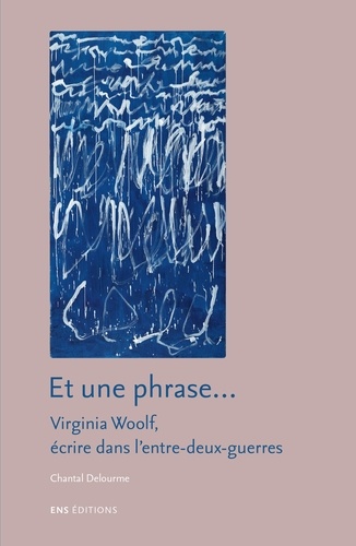 Et une phrase.... Virginia Woolf, écrire dans l'entre-deux-guerres