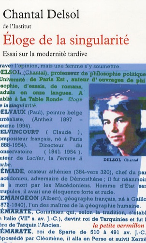Chantal Delsol - Eloge de la singularité - Essai sur la modernité tardive.