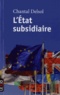 Chantal Delsol - L'état subsidiaire - Ingérence et non-ingérence de l'Etat : le principe de subsidiarité aux fondements de l'histoire européenne.