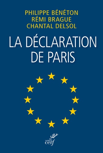 Chantal Delsol et Rémi Brague - La déclaration de Paris - Une Europe en laquelle nous pouvons croire.
