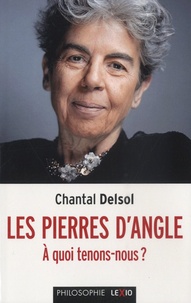 Chantal Delsol - Les pierres d'angle - A quoi tenons-nous ?.