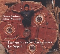 Chantal Detcherry et Philippe Vercaemer - Une racine entre deux pierres : le Népal.