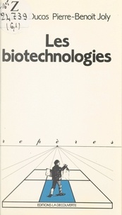 Chantal Ducos et Pierre-Benoît Joly - Les biotechnologies.