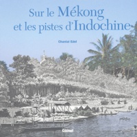 Chantal Edel - Sur le Mékong et les pistes d'Indochine.