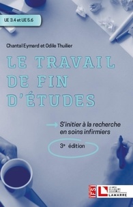 Chantal Eymard et Odile Thuilier - Le travail de fin d'études - S'initier à la recherche en soins infirmiers.