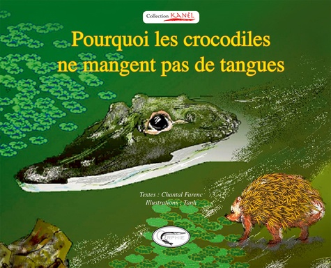 Chantal Farenc et  Tanh - Pourquoi les crocodiles ne mangent pas de tangues.
