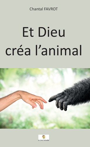 Chantal Favrot - Et Dieu créa l'animal.