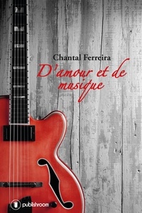 Chantal Ferreira - D'amour et de musique - Parcours d'un auteur-compositeur.