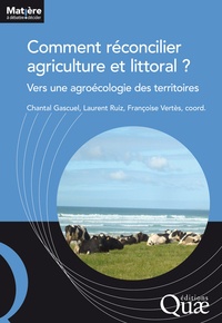 Chantal Gascuel et Laurent Ruiz - Comment réconcilier agriculture et littoral ? - Vers une agroécologie des territoires.