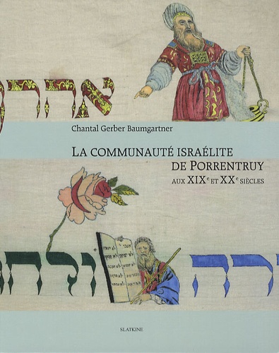 Chantal Gerber Baumgartner - La Communauté israélite de Porrentruy aux XIXe et XXe siècles.