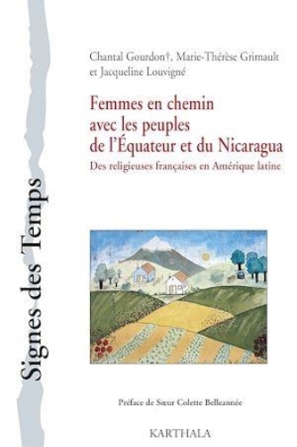 Chantal Gourdon et Marie-Thérèse Grimault - Femmes en chemin avec les peuples de l'Equateur et du Nicaragua - Des religieuses françaises en Amérique latine.