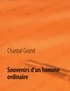 Chantal Grand - Souvenirs d'un homme ordinaire.