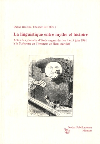 Chantal Grell et Daniel Droixhe - La linguistique entre mythe et histoire - Actes des journées d'étude organisées les 4 et 5 juin 1991 à la Sorbonne en l'honneur de Hans Aarsleff.
