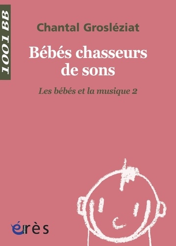 Les bébés et la musique. Volume 2, Bébés chasseurs de sons