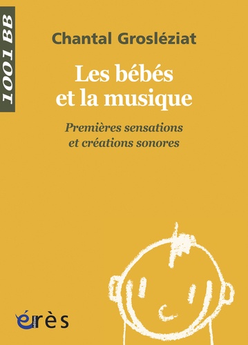 Les bébés et la musique. Volume 1, Premières sensations et créations sonores