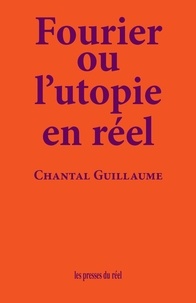 Chantal Guillaume - Fourier ou l'utopie en réel.