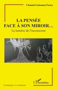Chantal Guionnet-Fusco - La pensée face à son miroir... - La lumière de l'inconscient.