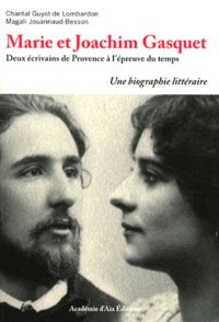 Chantal Guyot de Lombardon et Magali Jouannaud-Besson - Marie et Joachim Gasquet - Deux écrivains de Provence à l'épreuve du temps.