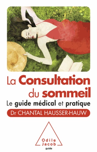 Chantal Hausser-Hauw - Consultation du sommeil (La) - Le guide médical et pratique.