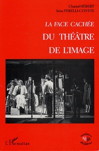 Chantal Hébert et Irène Perelli-Contos - La face cachée du théâtre de l'image.