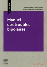 Chantal Henry et Raphaël Gaillard - Manuel des troubles bipolaires.