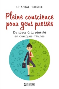 Chantal Hofstee - Pleine conscience pour gens pressés - Du stress à la sérénité en quelques minutes.